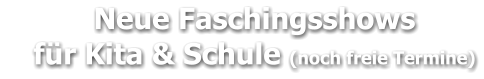 Neue Faschingsshows     für Kita & Schule (noch freie Termine)