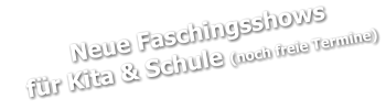 Neue Faschingsshows    für Kita & Schule (noch freie Termine)